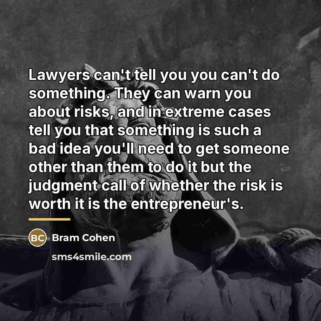 “Lawyers can't tell you you can't do something. They can…” quote by Bram Cohen