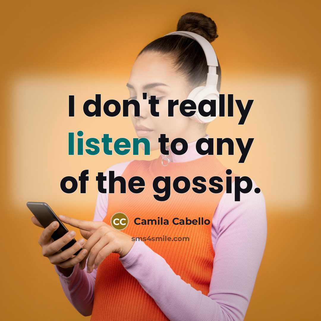 “I don't really listen to any of the gossip.…” quote by Camila Cabello
