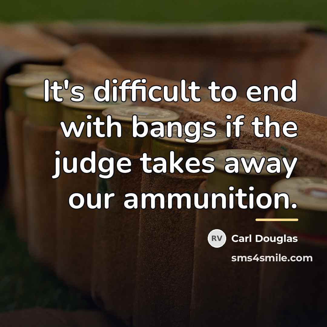“It's difficult to end with bangs if the judge takes…” quote by Carl Douglas