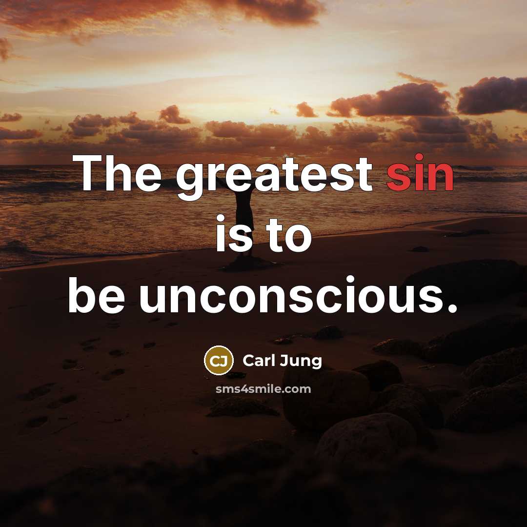 “The greatest sin is to be unconscious.…” quote by Carl Jung