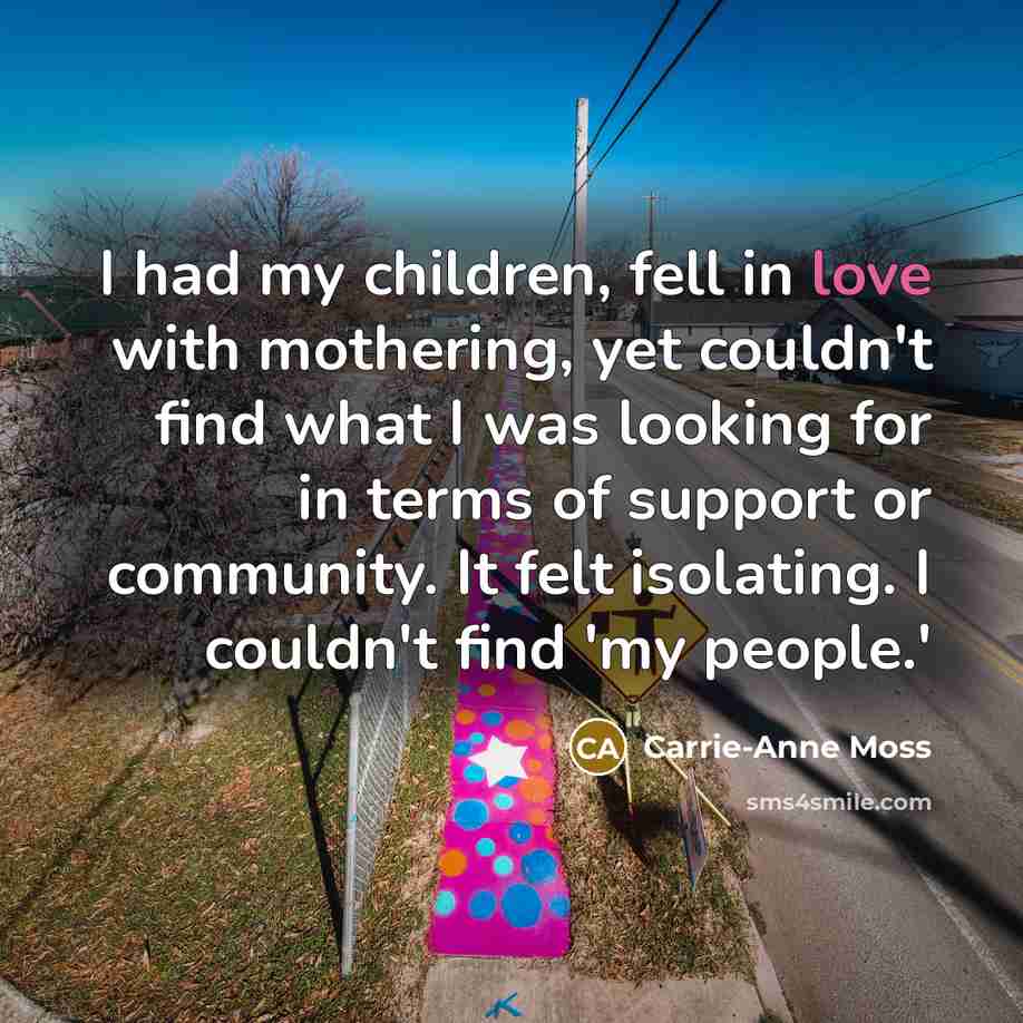 “I had my children, fell in love with mothering, yet…” quote by Carrie-Anne Moss