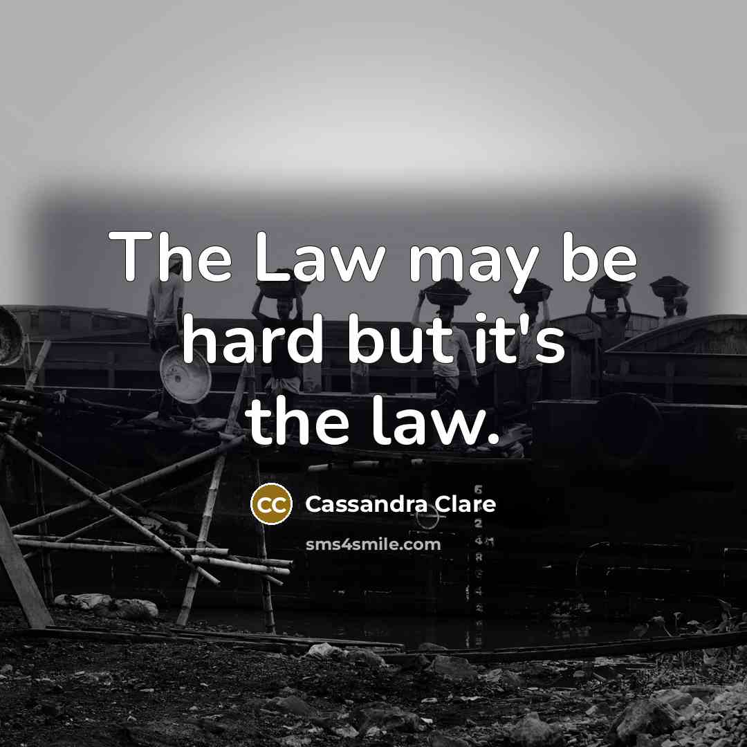 “The Law may be hard but it's the law.…” quote by Cassandra Clare