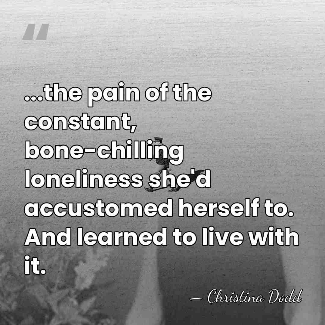 ...the pain of the constant, bone-chilling loneliness she'd accustomed herself to. And&hellip; - Christina Dodd