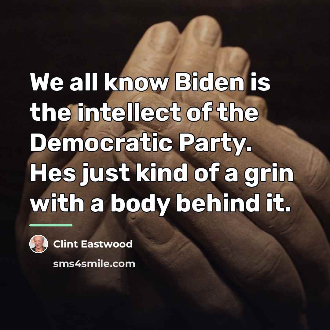 “We all know Biden is the intellect of the Democratic…” quote by Clint Eastwood