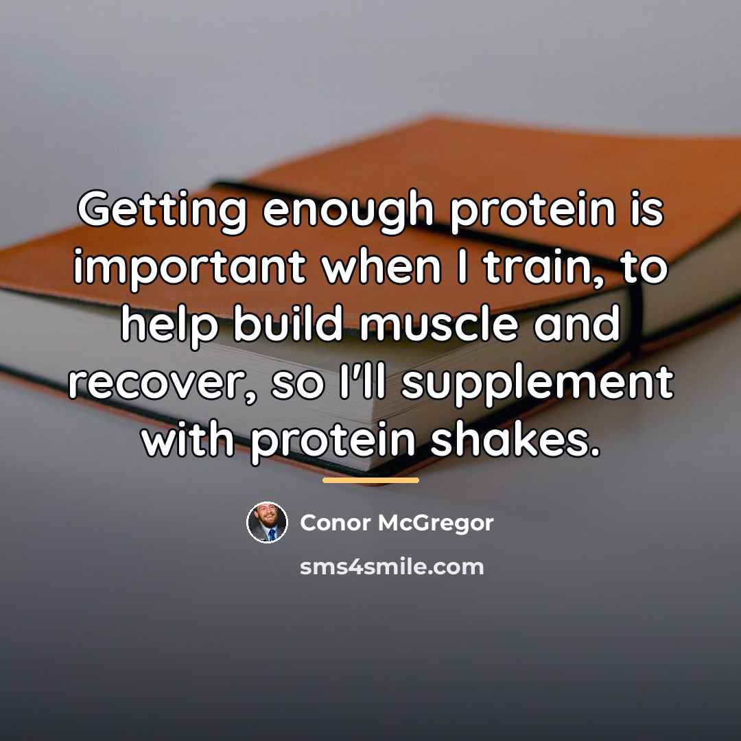 “Getting enough protein is important when I train, to help…” quote by Conor McGregor