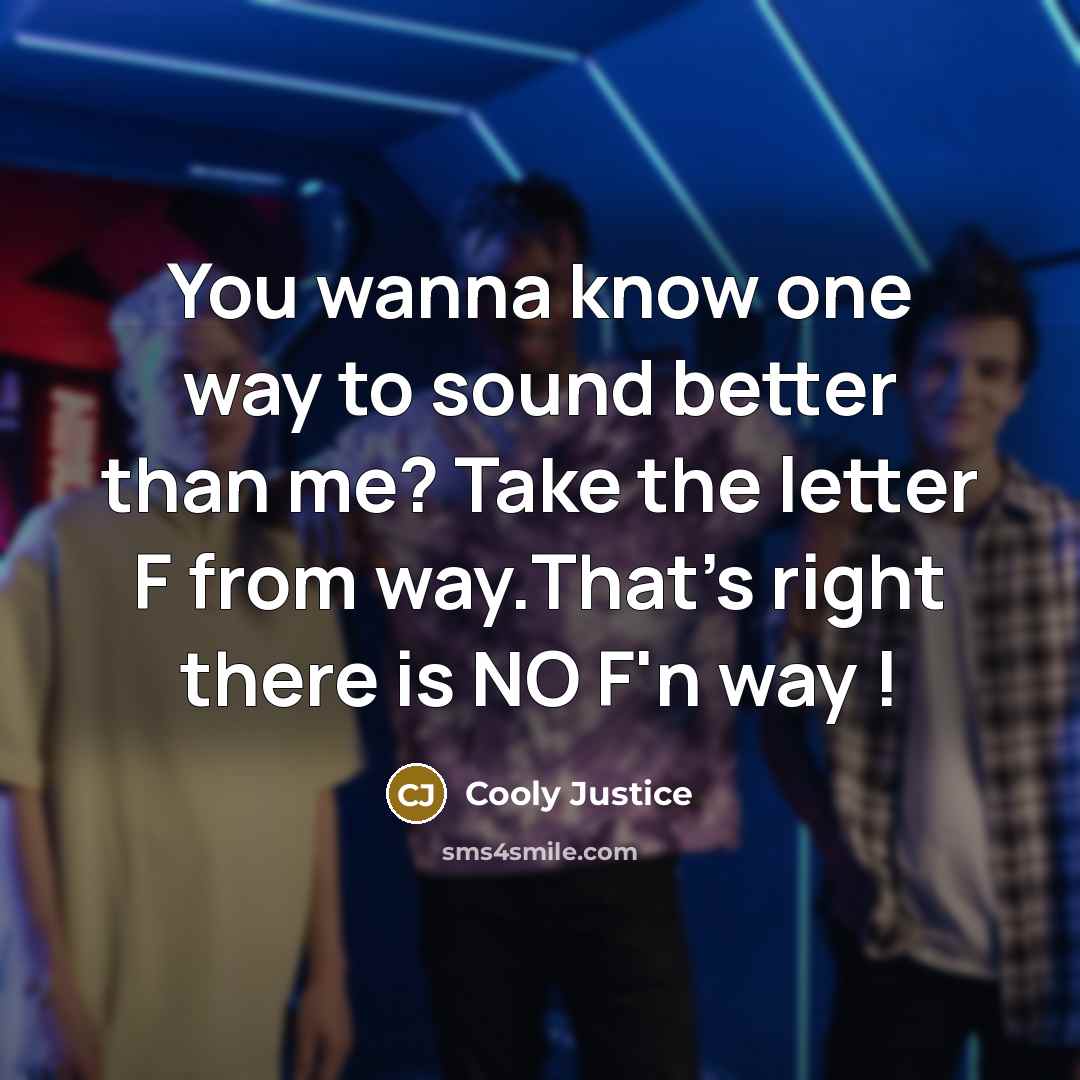 “You wanna know one way to sound better than me?…” quote by Cooly Justice