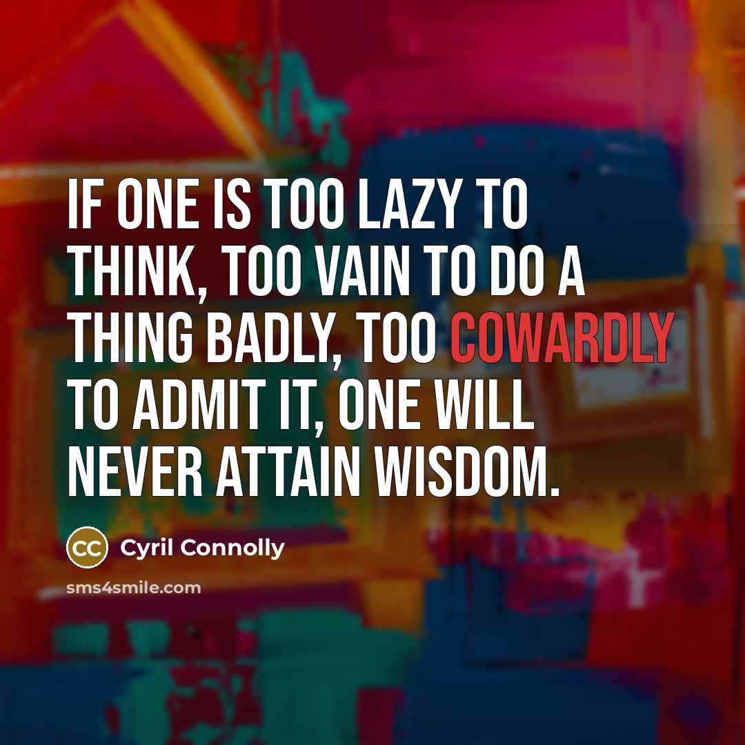 “If one is too lazy to think, too vain to…” quote by Cyril Connolly