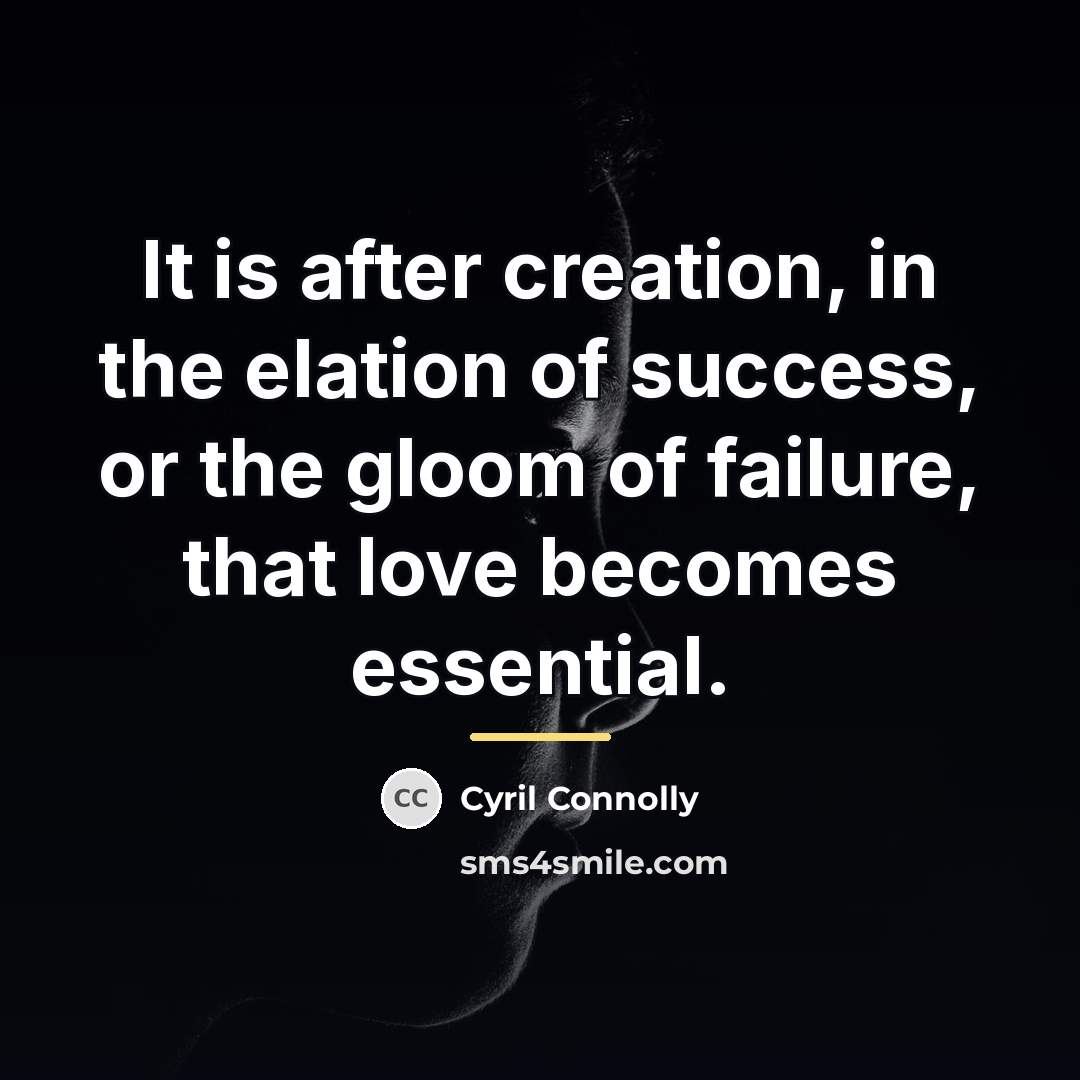 “It is after creation, in the elation of success, or…” quote by Cyril Connolly