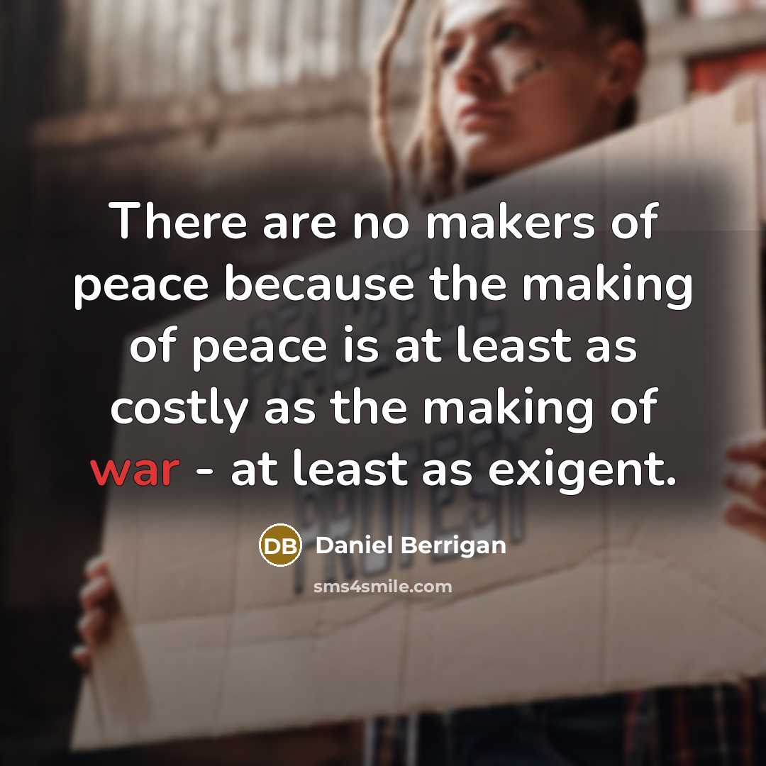 “There are no makers of peace because the making of…” quote by Daniel Berrigan