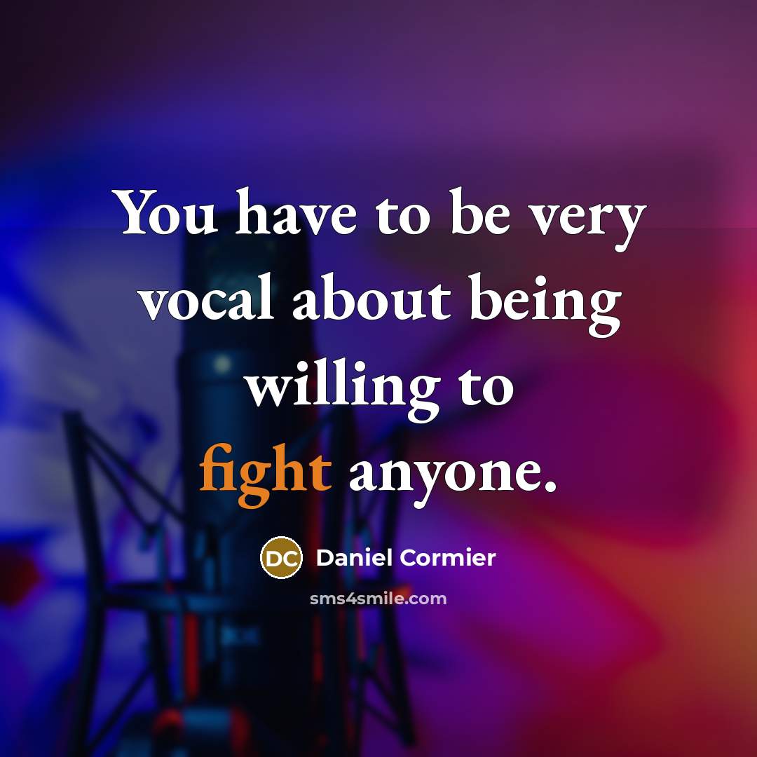 “You have to be very vocal about being willing to…” quote by Daniel Cormier