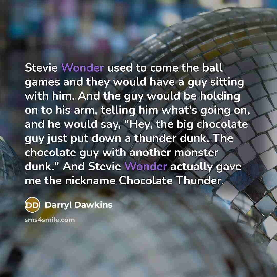 “Stevie Wonder used to come the ball games and they…” quote by Darryl Dawkins