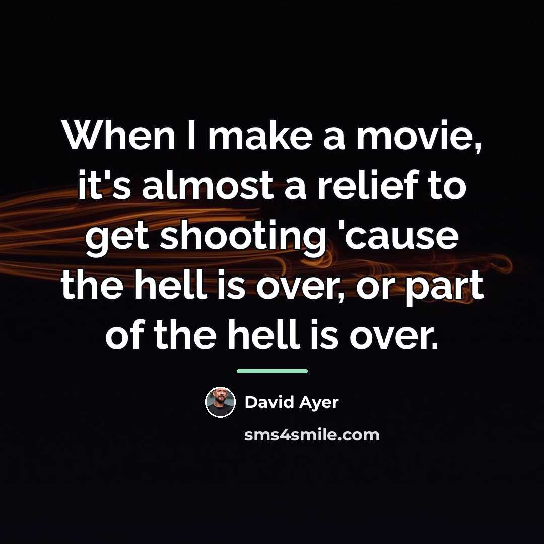“When I make a movie, it's almost a relief to…” quote by David Ayer