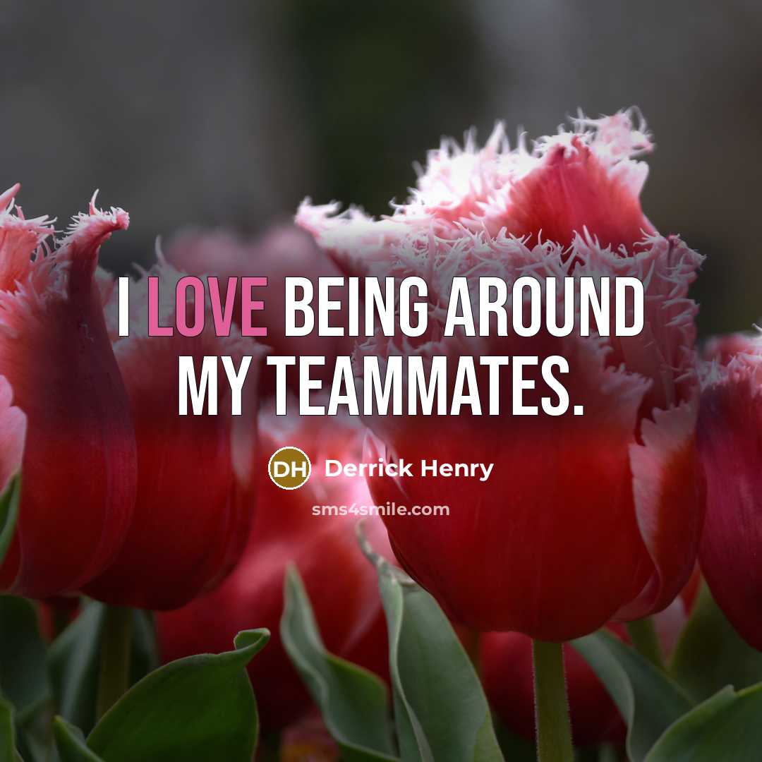 “I love being around my teammates.…” quote by Derrick Henry