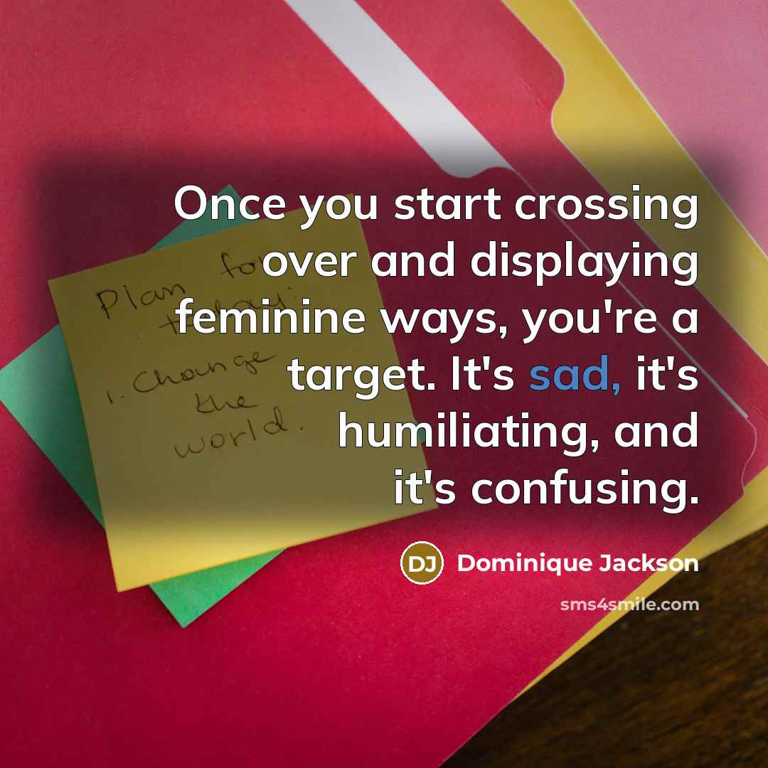“Once you start crossing over and displaying feminine ways, you're…” quote by Dominique Jackson