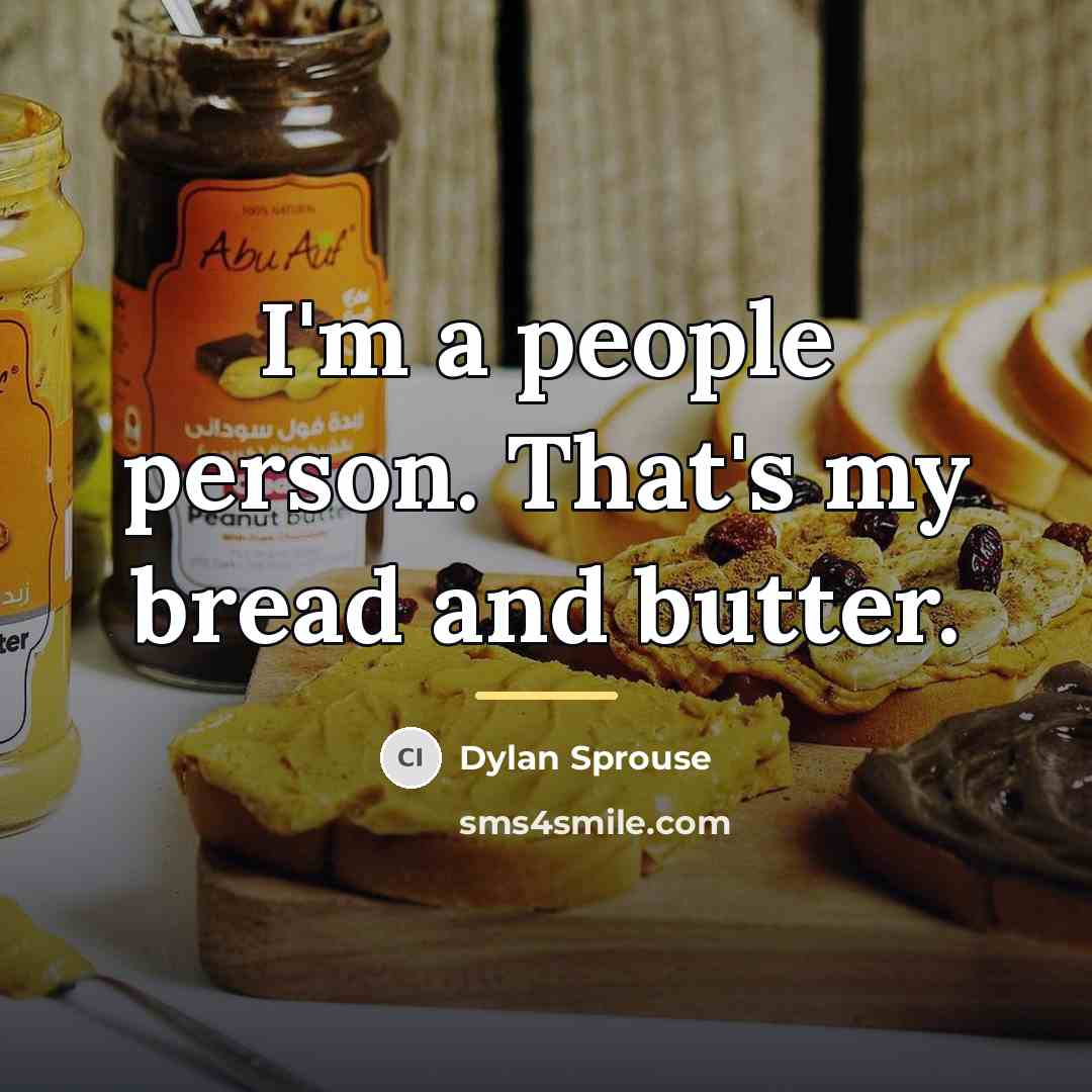 “I'm a people person. That's my bread and butter.…” quote by Dylan Sprouse