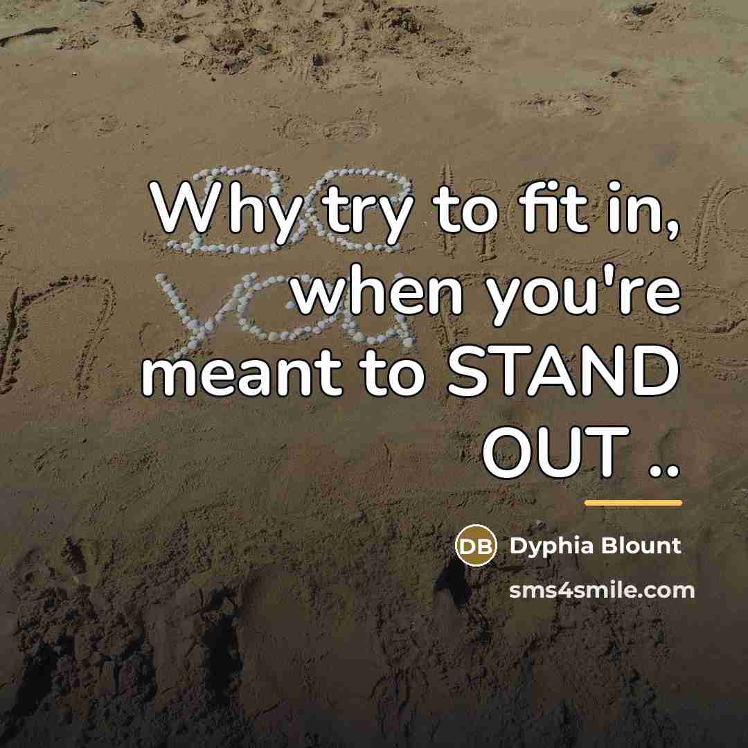 “Why try to fit in, when you're meant to STAND…” quote by Dyphia Blount
