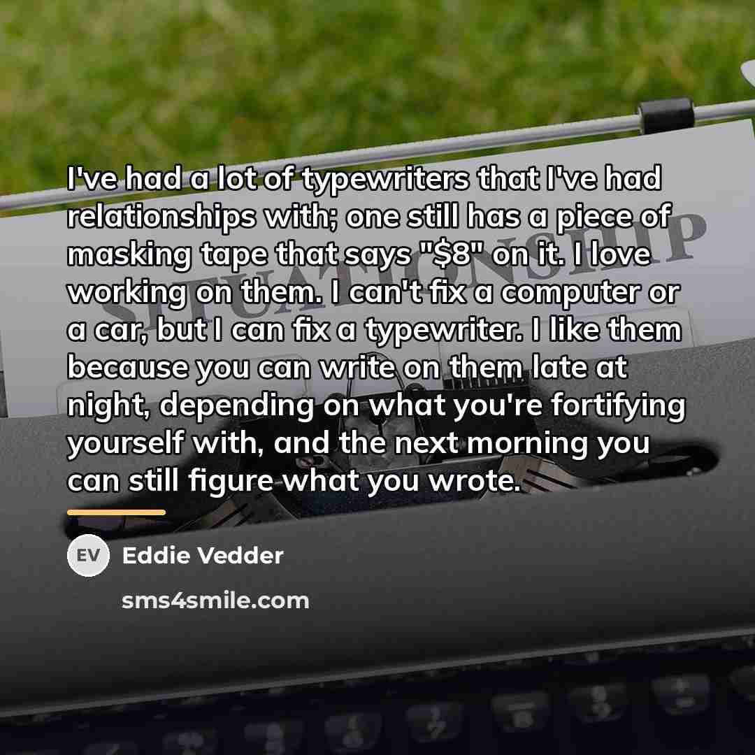 “I've had a lot of typewriters that I've had relationships…” quote by Eddie Vedder
