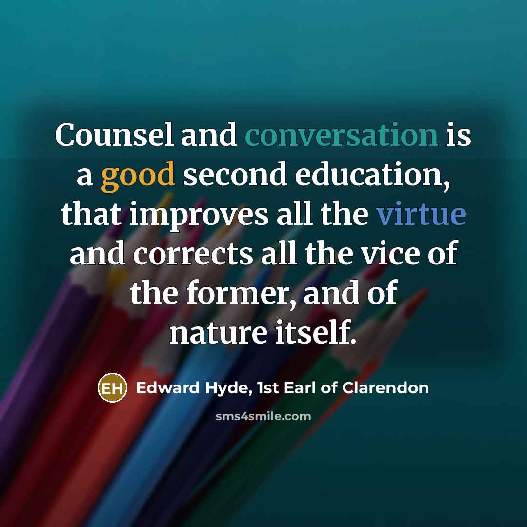 “Counsel and conversation is a good second education, that improves…” quote by Edward Hyde, 1st Earl of Clarendon