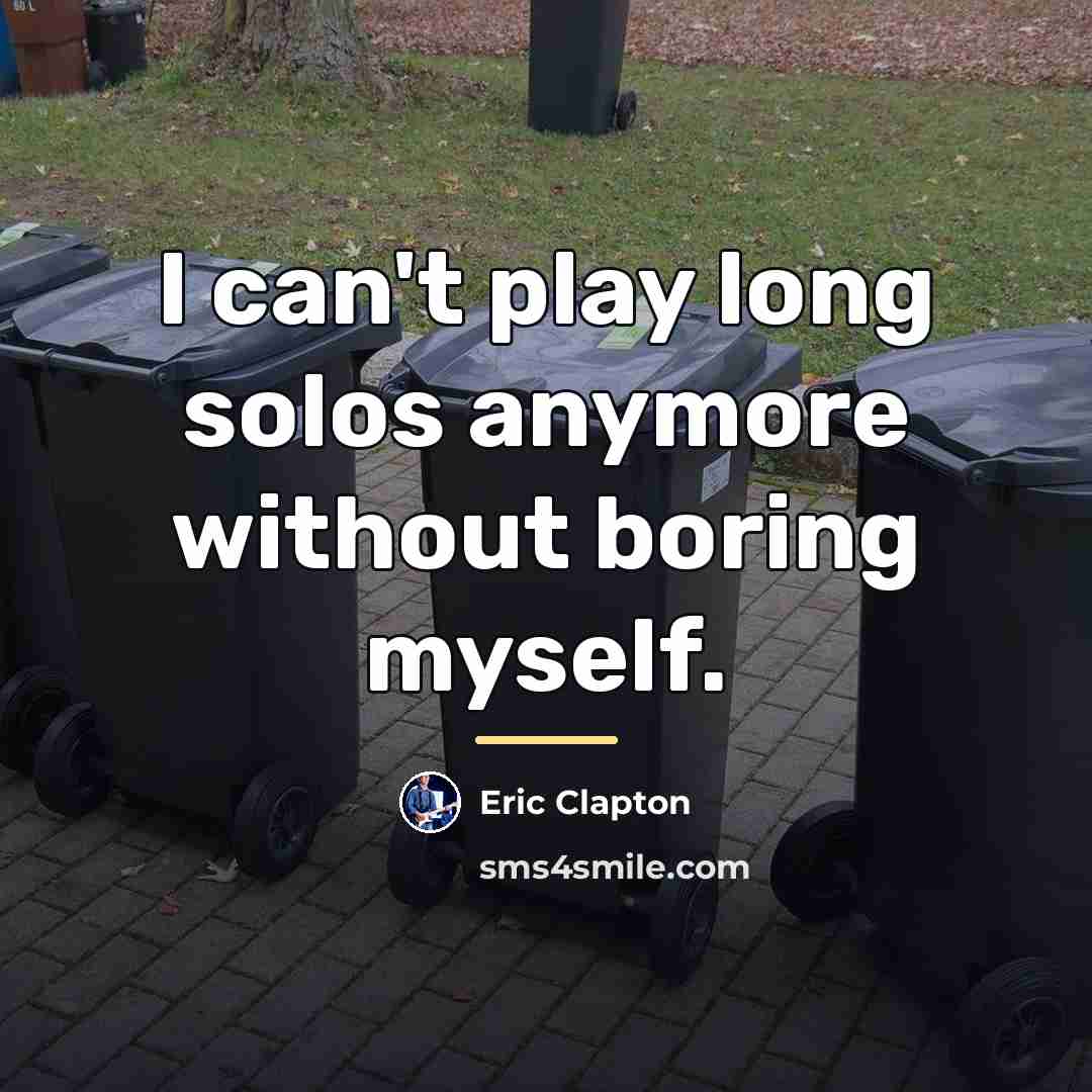 “I can't play long solos anymore without boring myself.…” quote by Eric Clapton