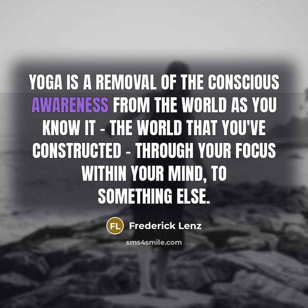 “Yoga is a removal of the conscious awareness from the…” quote by Frederick Lenz