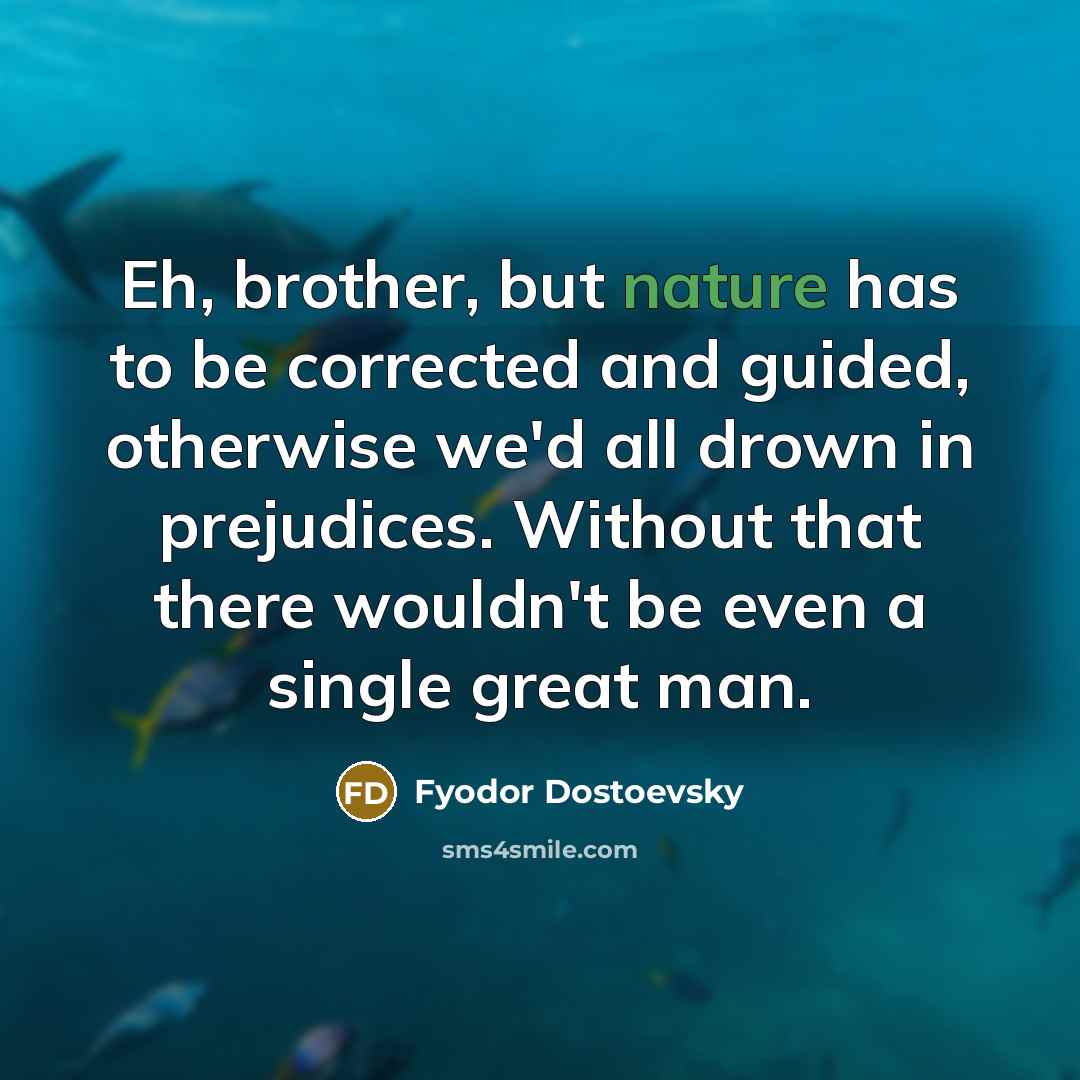 “Eh, brother, but nature has to be corrected and guided,…” quote by Fyodor Dostoevsky
