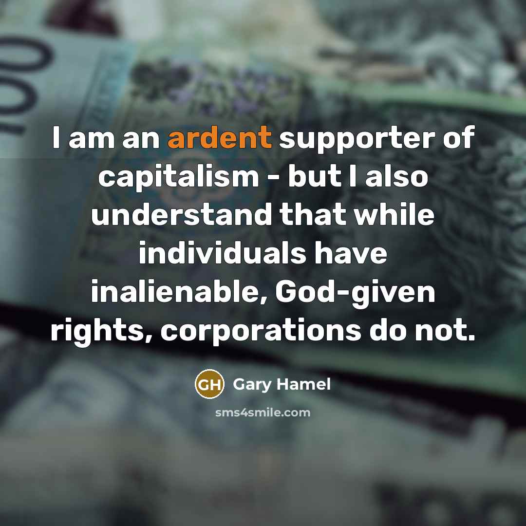 “I am an ardent supporter of capitalism - but I…” quote by Gary Hamel