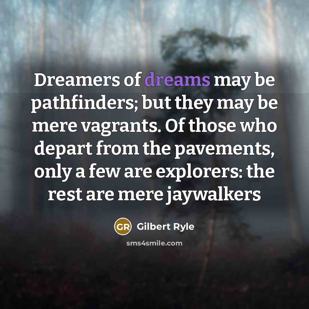 “Dreamers of dreams may be pathfinders; but they may be…” quote by Gilbert Ryle
