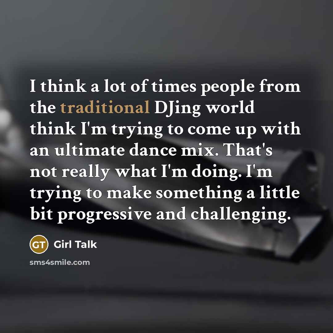 “I think a lot of times people from the traditional…” quote by Girl Talk