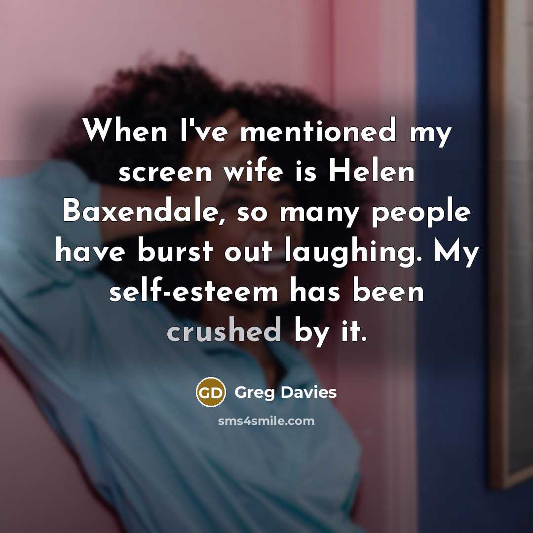 “When I've mentioned my screen wife is Helen Baxendale, so…” quote by Greg Davies