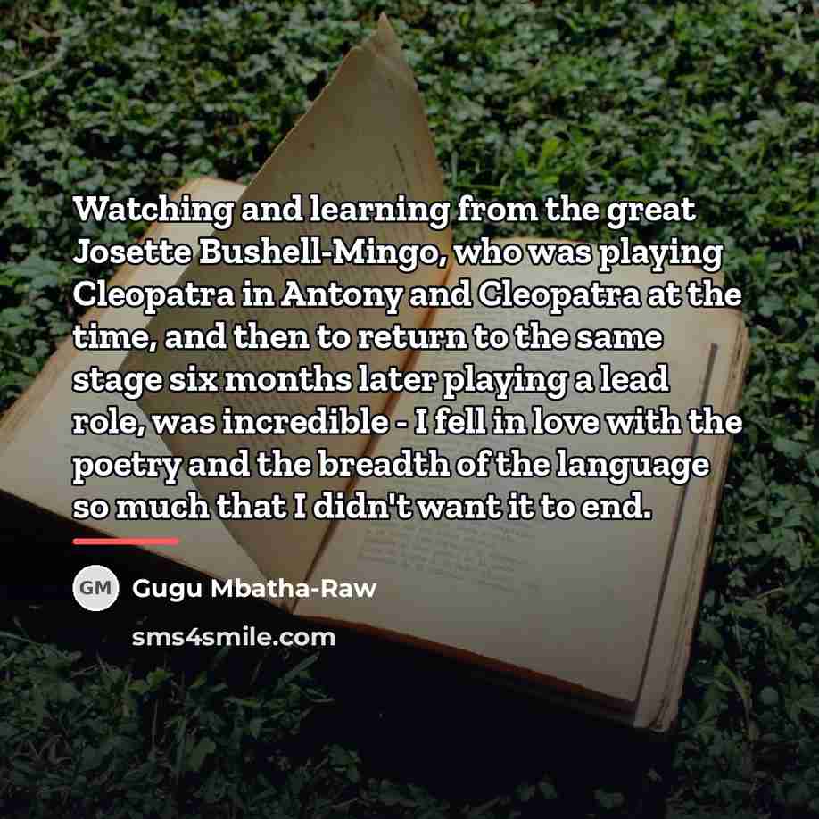 “Watching and learning from the great Josette Bushell-Mingo, who was…” quote by Gugu Mbatha-Raw