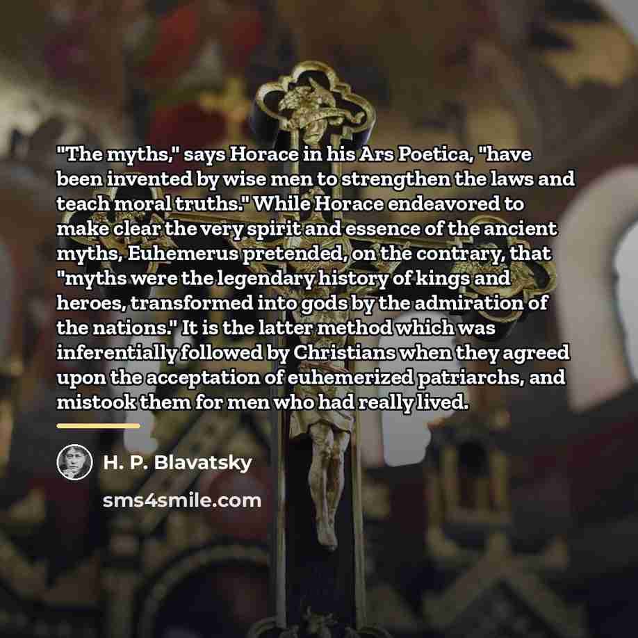 “"The myths," says Horace in his Ars Poetica, "have been…” quote by H. P. Blavatsky