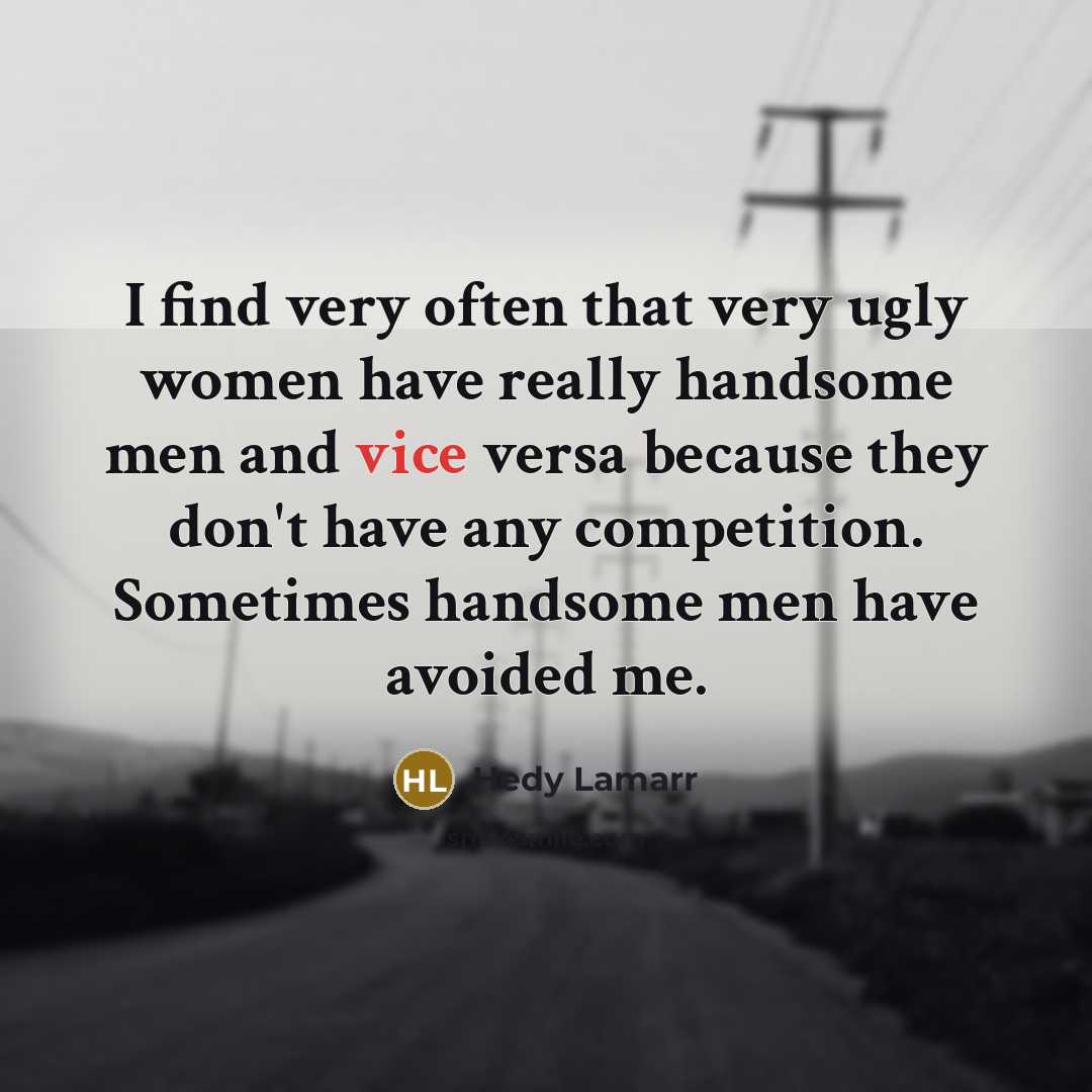 “I find very often that very ugly women have really…” quote by Hedy Lamarr