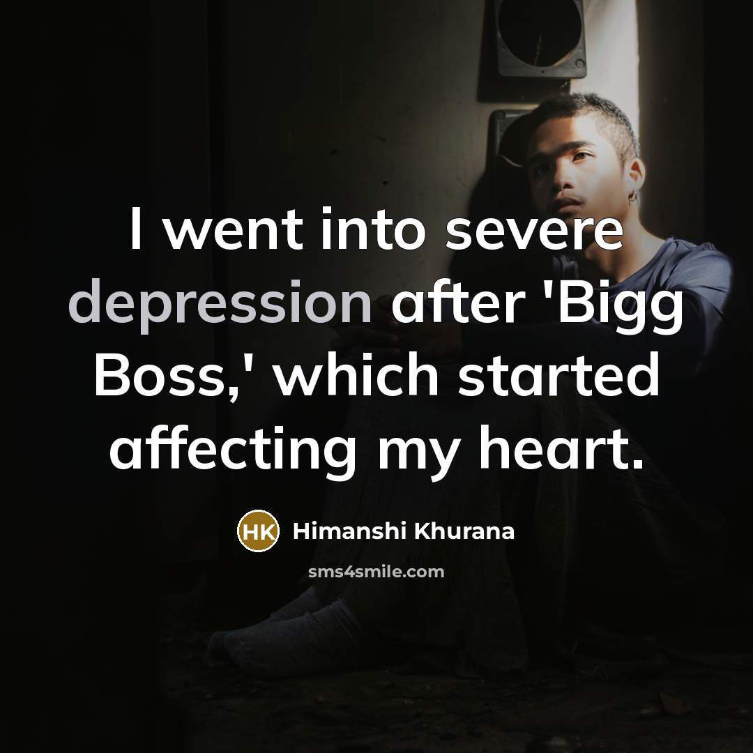 “I went into severe depression after 'Bigg Boss,' which started…” quote by Himanshi Khurana