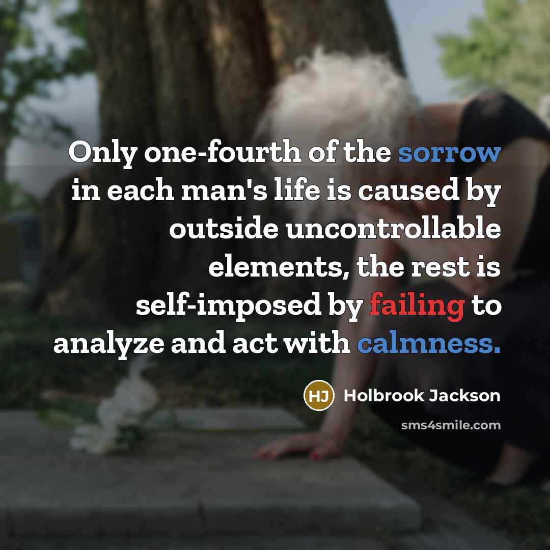 “Only one-fourth of the sorrow in each man's life is…” quote by Holbrook Jackson