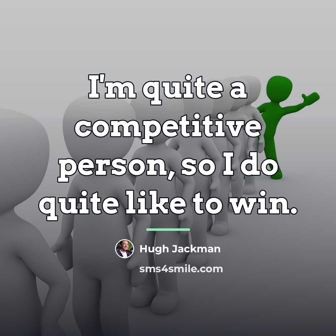 “I'm quite a competitive person, so I do quite like…” quote by Hugh Jackman