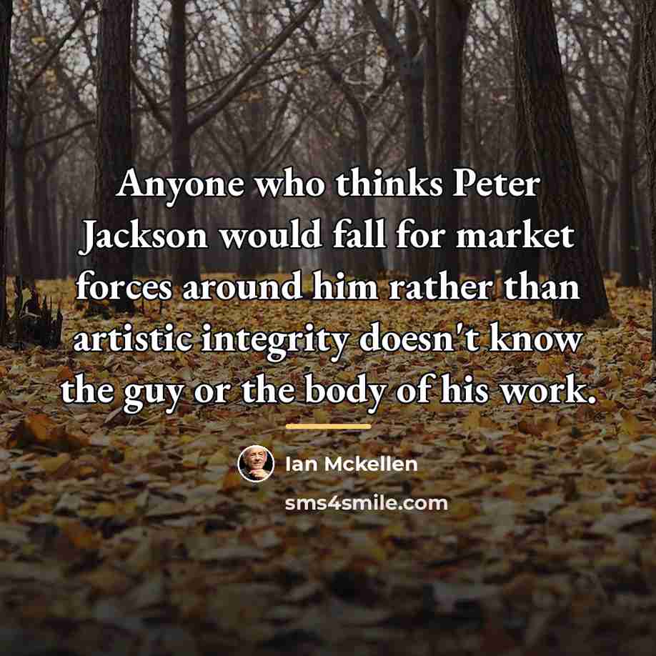 “Anyone who thinks Peter Jackson would fall for market forces…” quote by Ian Mckellen
