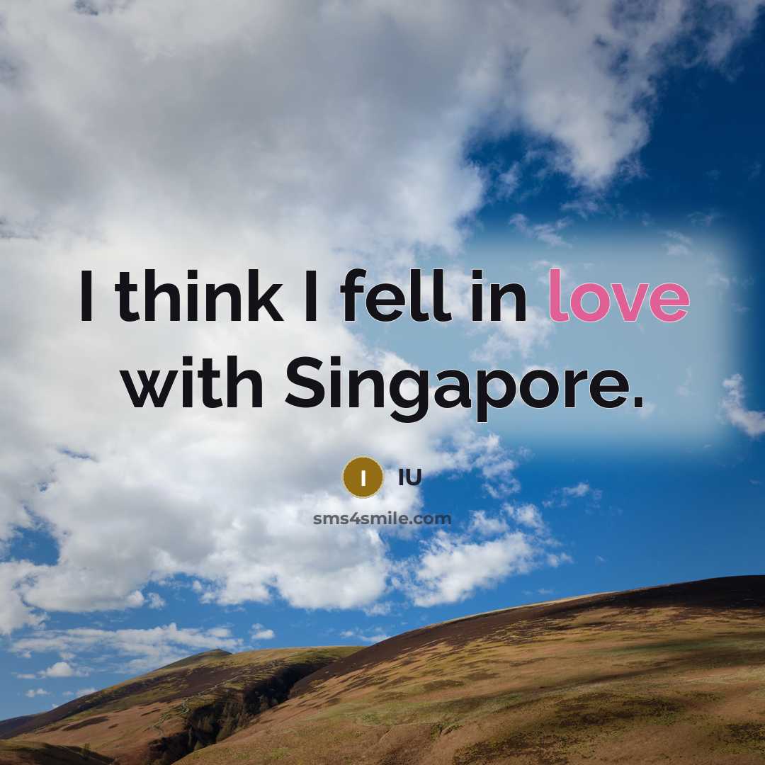 “I think I fell in love with Singapore.…” quote by IU