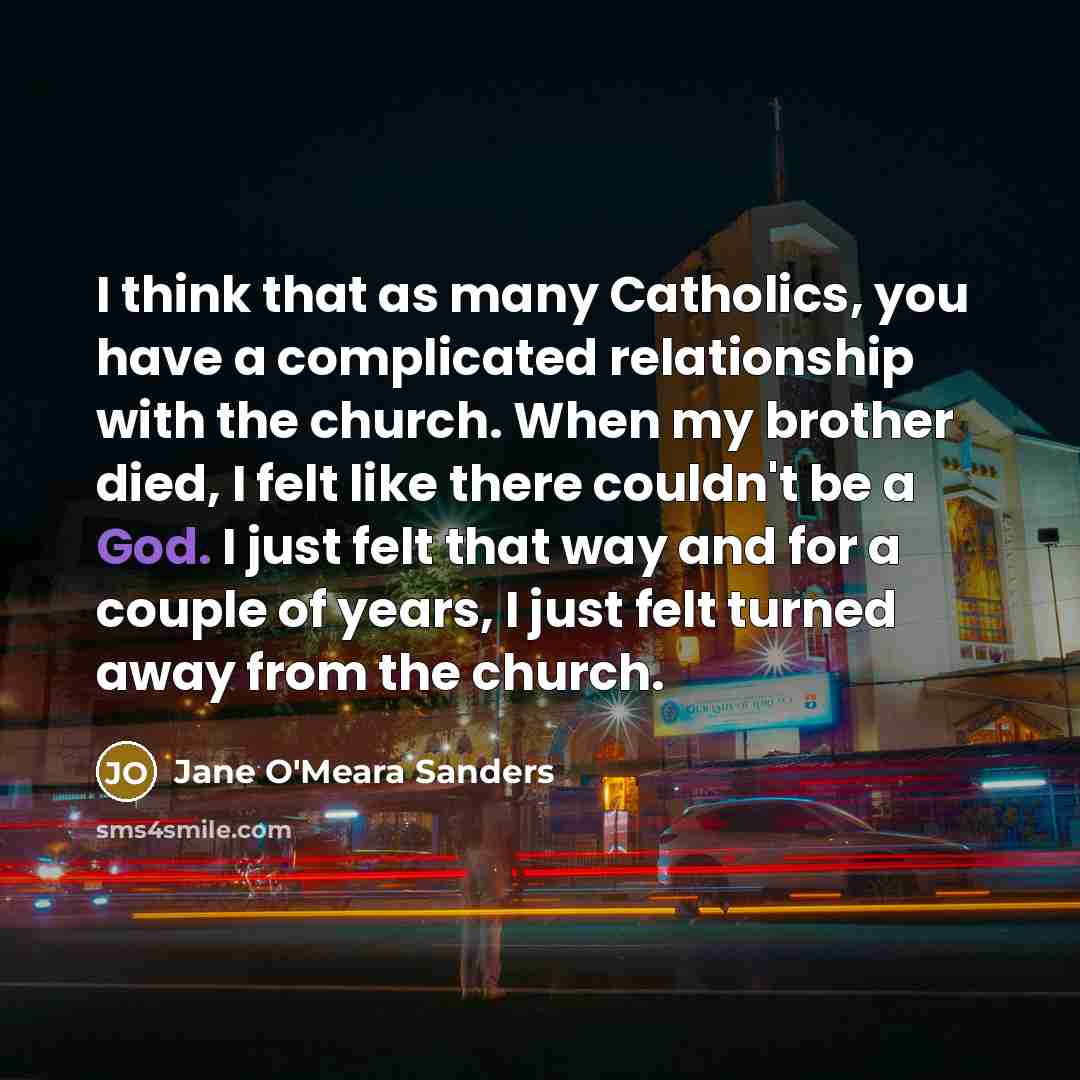 “I think that as many Catholics, you have a complicated…” quote by Jane O'Meara Sanders