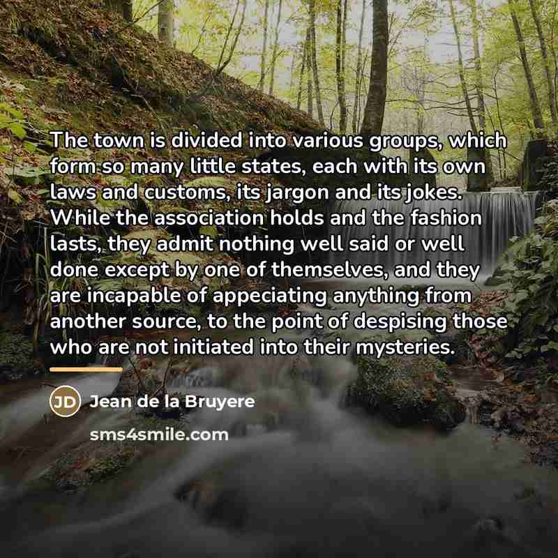 “The town is divided into various groups, which form so…” quote by Jean De La Bruyère