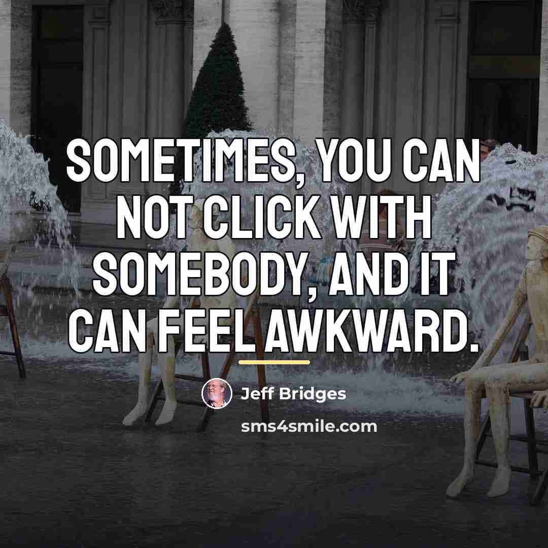 “Sometimes, you can not click with somebody, and it can…” quote by Jeff Bridges