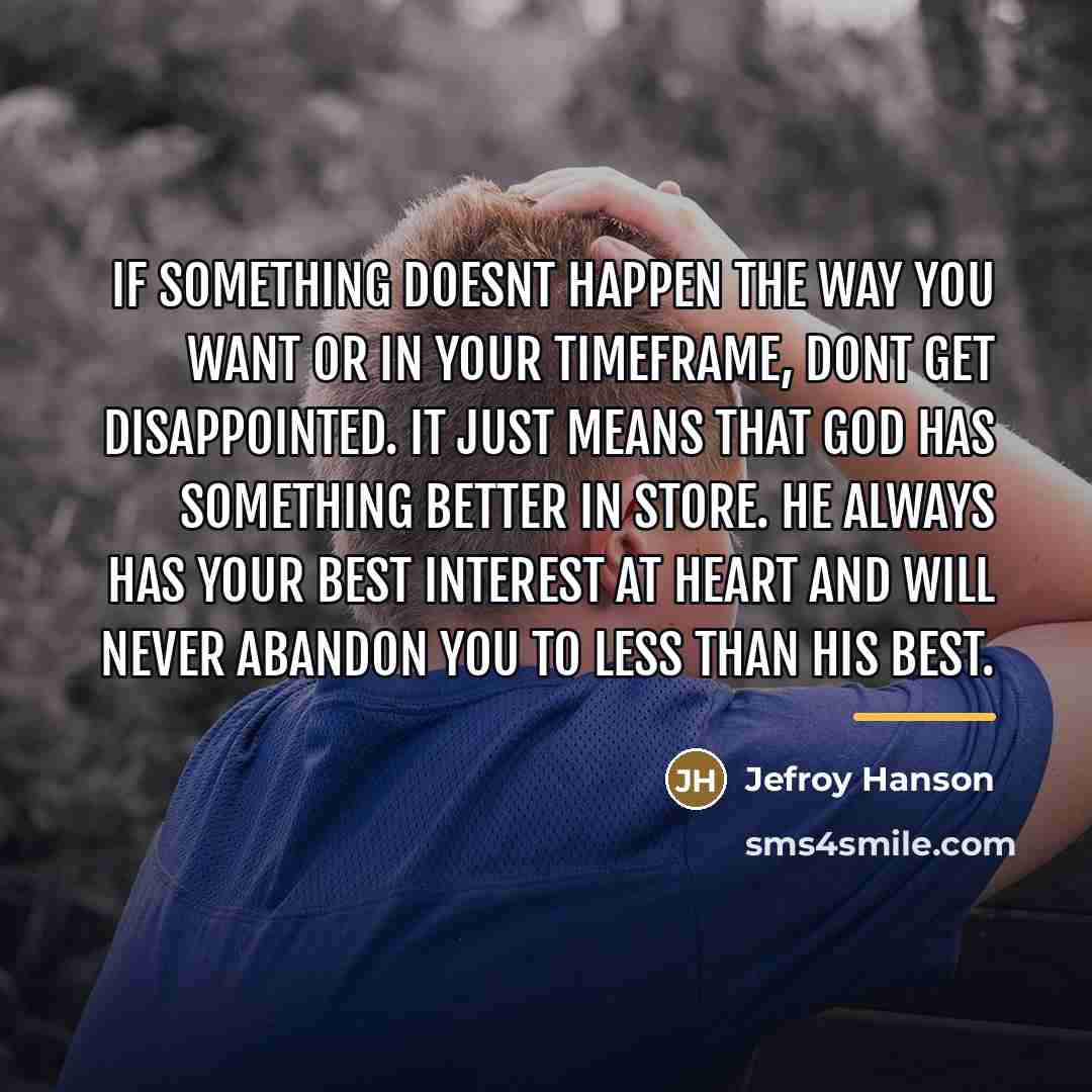 “If something doesnt happen the way you want or in…” quote by Jefroy Hanson