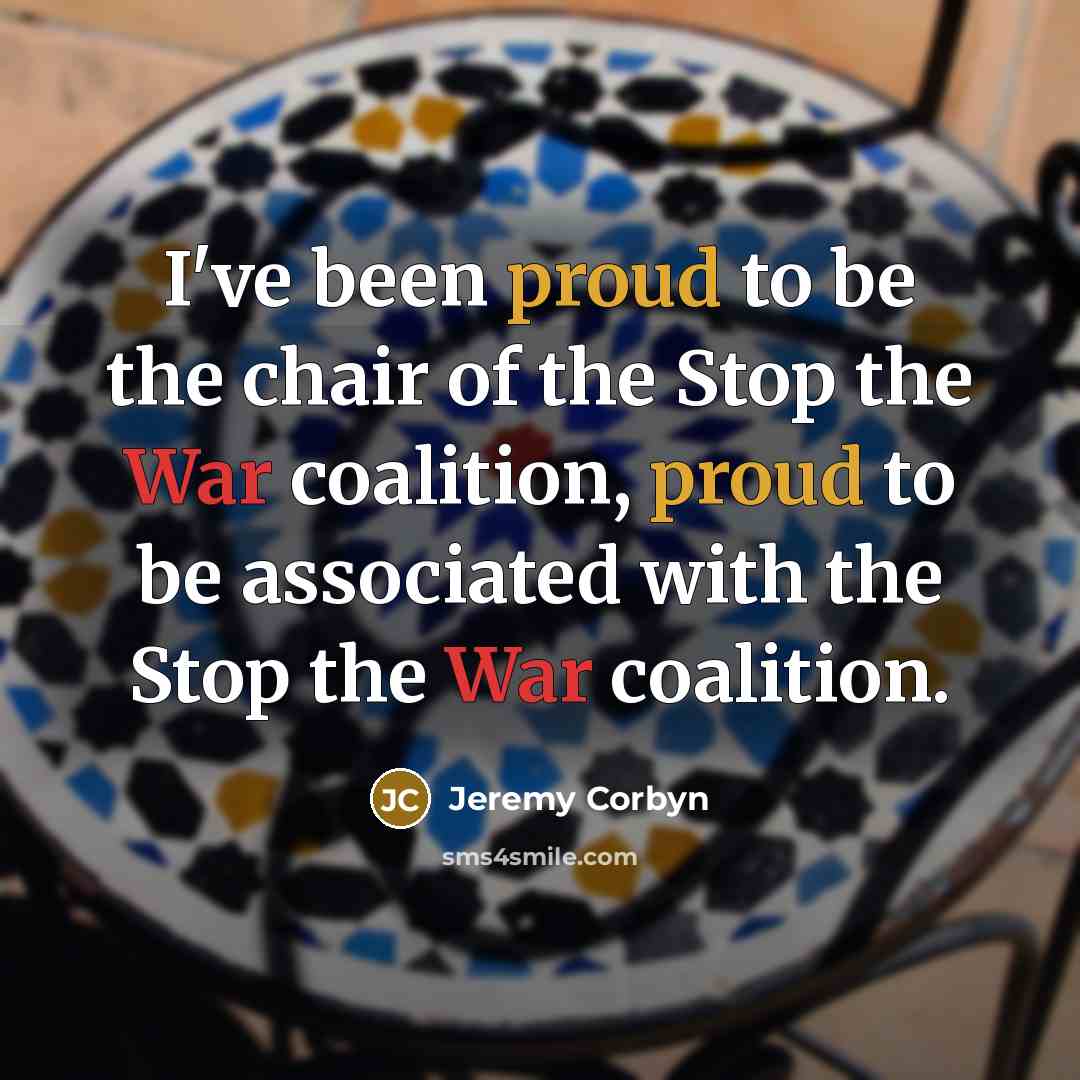 “I've been proud to be the chair of the Stop…” quote by Jeremy Corbyn