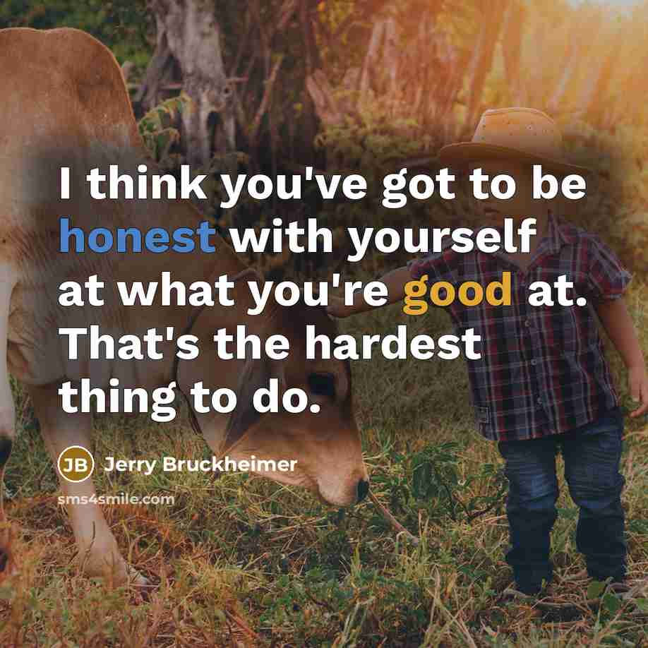 “I think you've got to be honest with yourself at…” quote by Jerry Bruckheimer