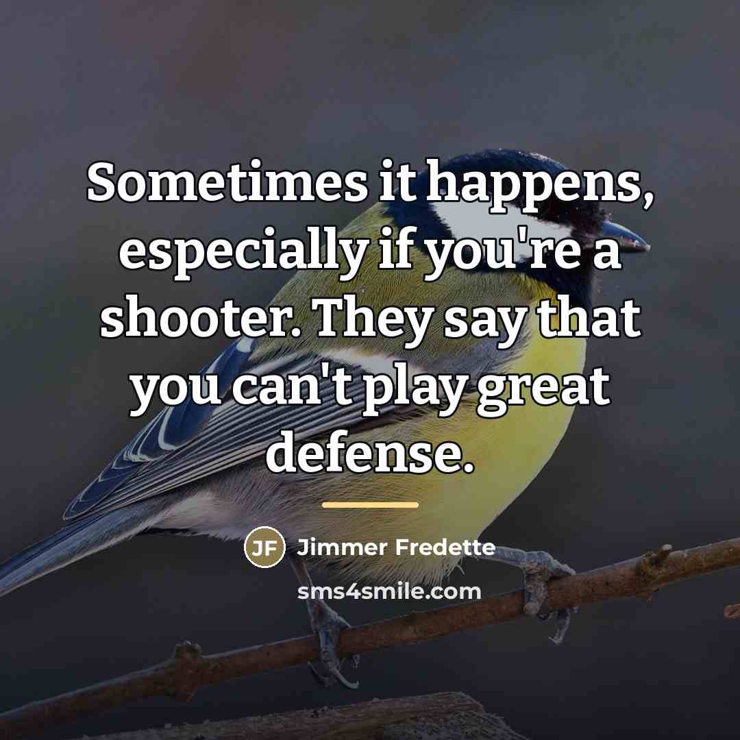 “Sometimes it happens, especially if you're a shooter. They say…” quote by Jimmer Fredette