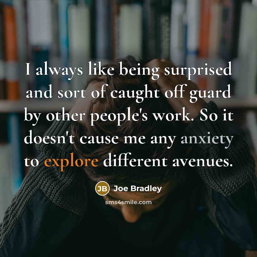 “I always like being surprised and sort of caught off…” quote by Joe Bradley