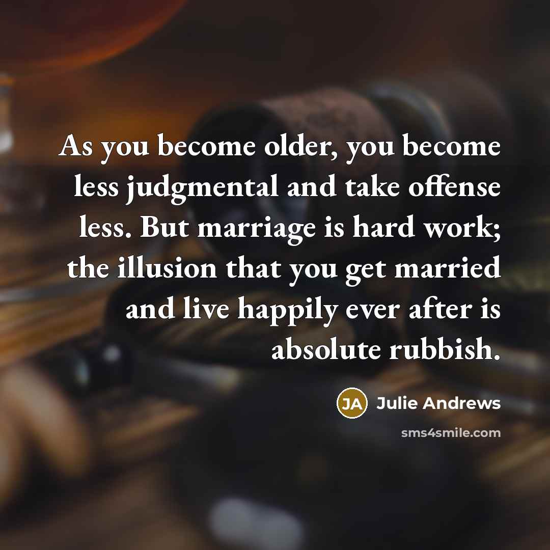 “As you become older, you become less judgmental and take…” quote by Julie Andrews