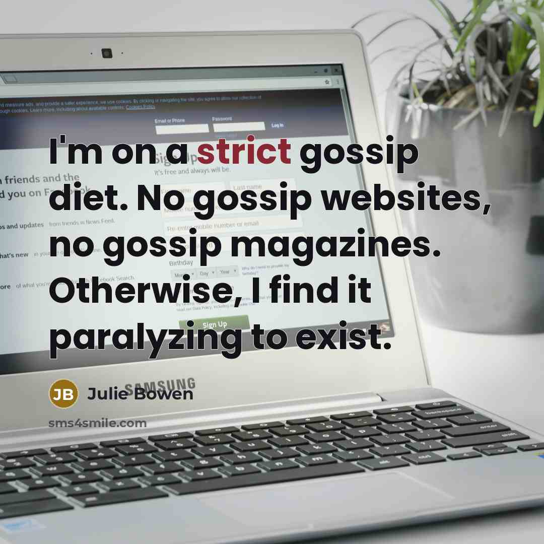 “I'm on a strict gossip diet. No gossip websites, no…” quote by Julie Bowen
