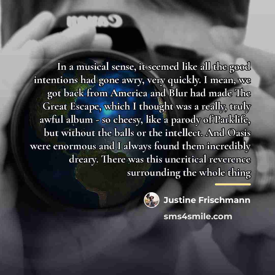 “In a musical sense, it seemed like all the good…” quote by Justine Frischmann