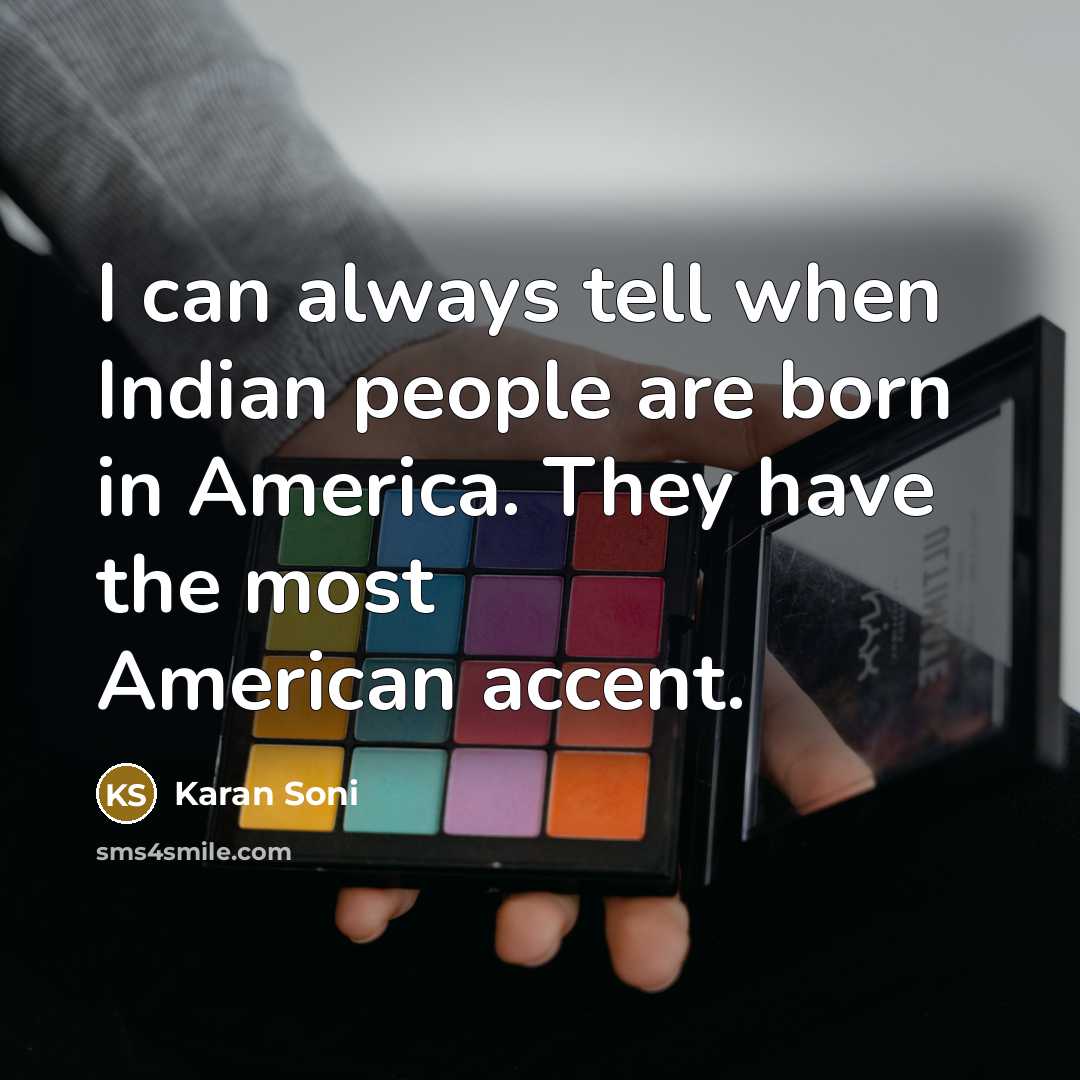 “I can always tell when Indian people are born in…” quote by Karan Soni