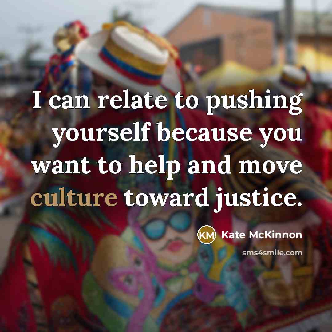 “I can relate to pushing yourself because you want to…” quote by Kate McKinnon